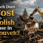How Much Does It Cost to Demolish a House in Vancouver